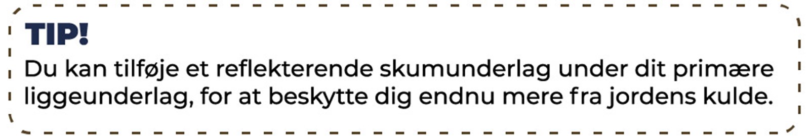 Tip om at tilføje reflekterende liggeunderlag under sti primære liggeunderlag for at beskytte yderligere fra jordens kulde.